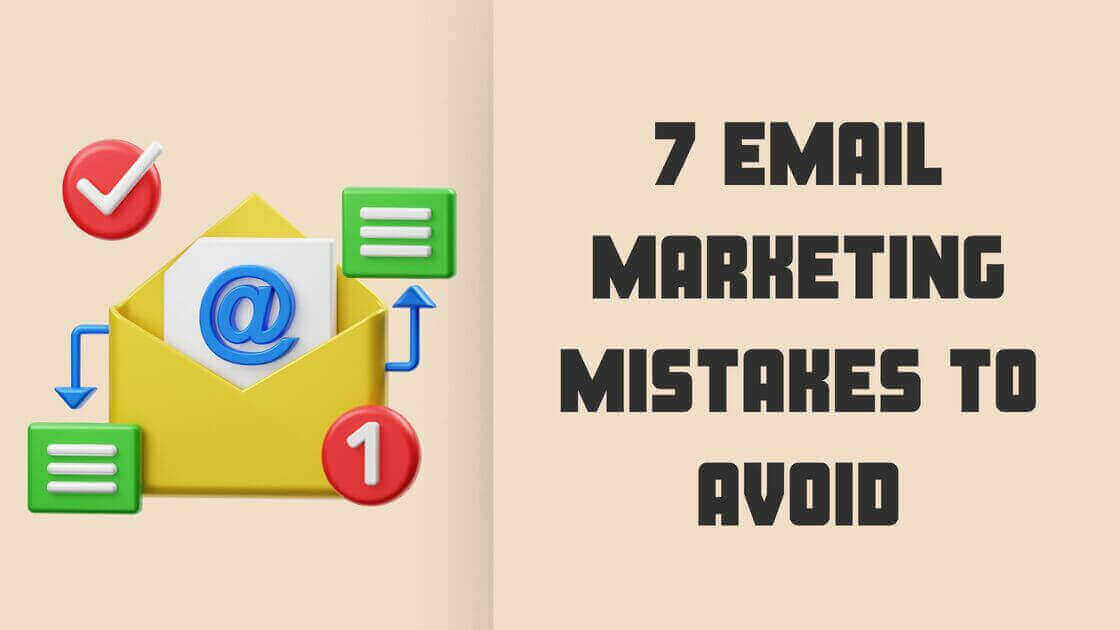 7 Email Marketing Mistakes To Avoid