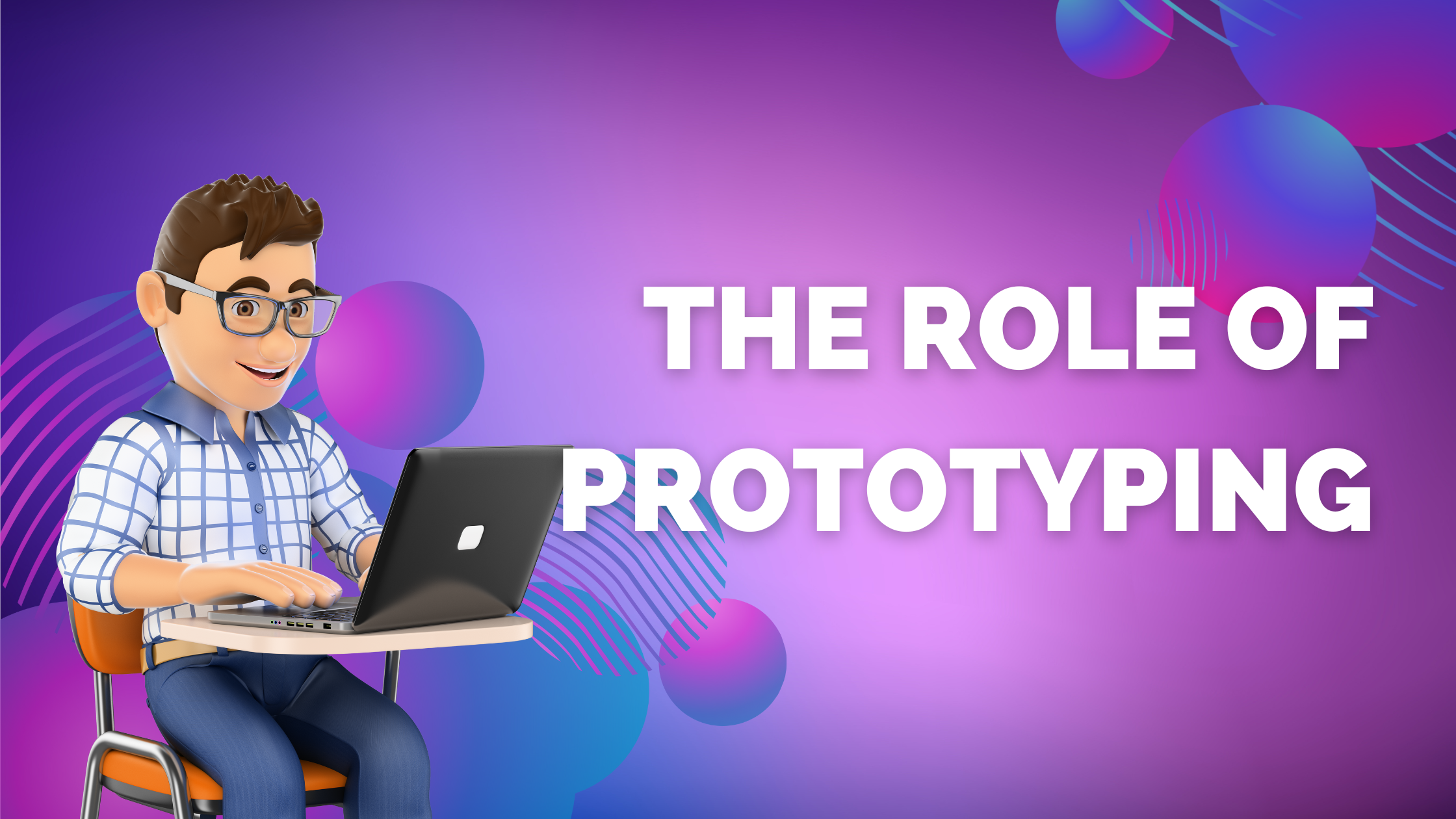 The Role of Prototyping in UX